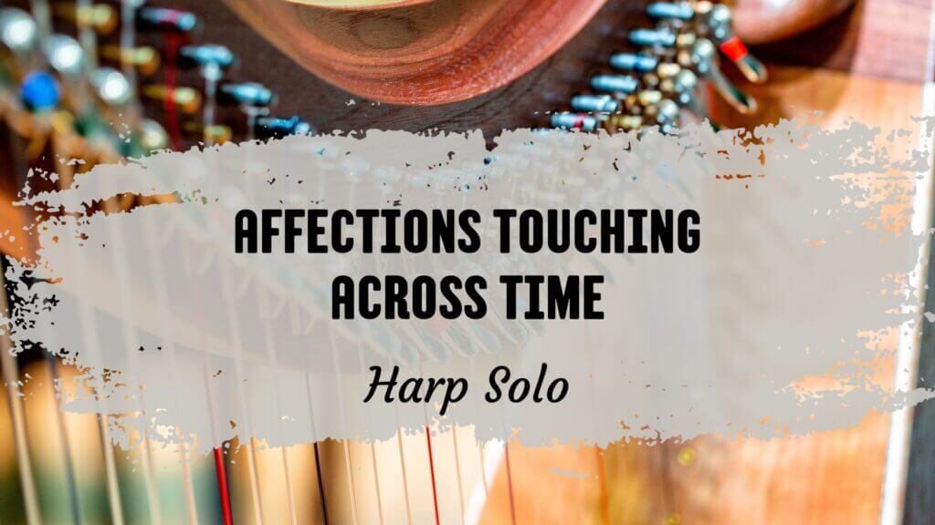affections touching across time harp