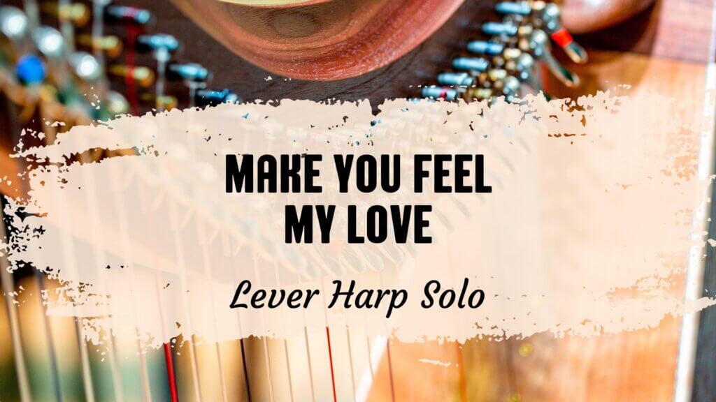 make you feel my love harp